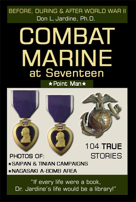 Book Cover; Title: Combat Marine at Seventeen, by Don L. Jardine, PH.D.; Point Man, 103 True Stories, U.S.M.C. photos of Saipan Campaign, Tinian Campaign, Nagasaki Atomic bomb area; "If every life were a book, Dr. Jardine's life would be a library."